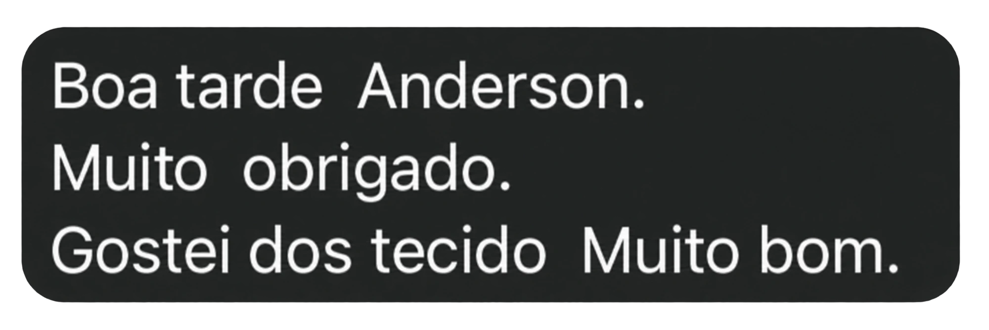 Cliente agradece, diz que gostou dos tecidos e elogia o material.